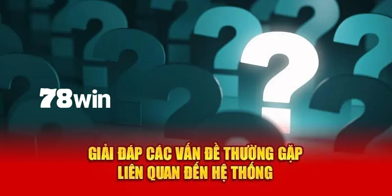 Các thông tin hữu ích về nhà cái sẽ có trong FAQ của 78win